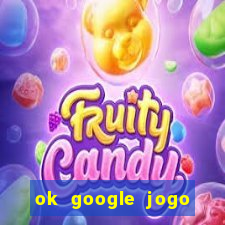 ok google jogo para ganhar dinheiro